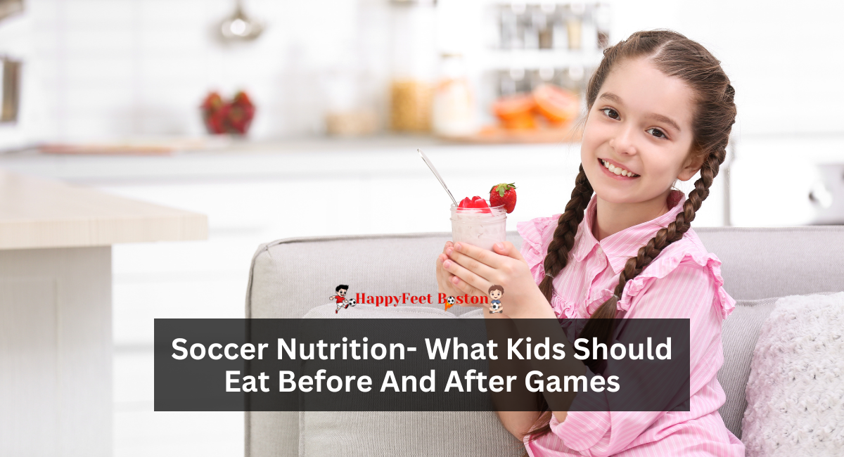 Soccer Nutrition- What Kids Should Eat Before And After Games