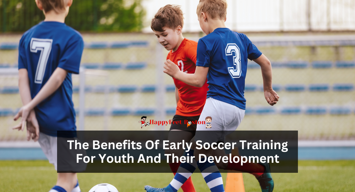 The Benefits Of Early Soccer Training For Youth And Their Development