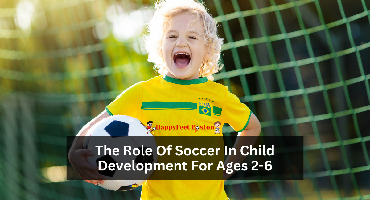 The Role Of Soccer In Child Development For Ages 2-6